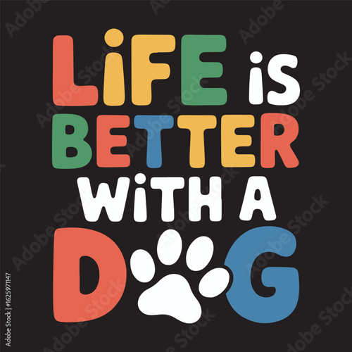 Colorful Life Is Better with a Dog typography with paw print for pet lover theme, vector illustration design