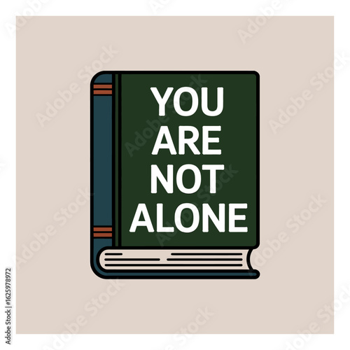 An illustration of a book titled "You Are Not Alone" conveying support and mental health awareness to the viewer