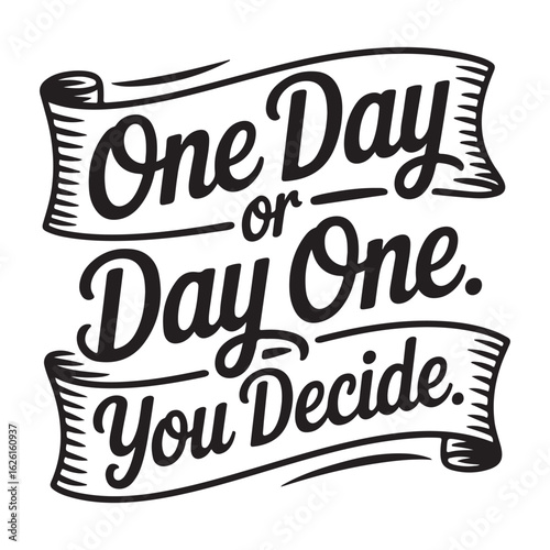 Motivational quote one day or day one you decide silhouette