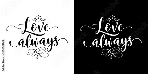 "Love always" inspirational lettering, isolated vector image, two designs on transparent and black background, inscription for postcard, t-shirt print