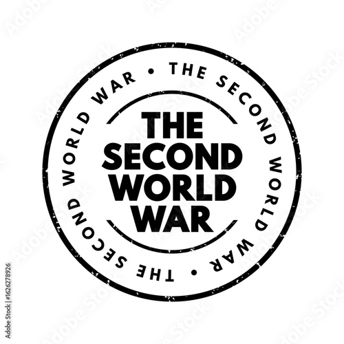The Second World War - refers to the global conflict that took place from 1939 to 1945, involving most of the world’s nations, including all major powers, text concept stamp