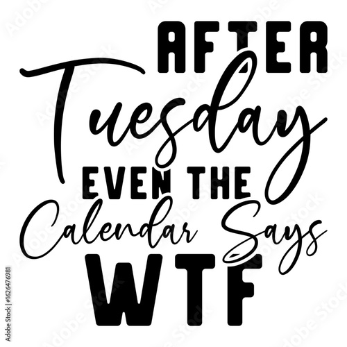 After Tuesday Even The Calendar Says Wtf