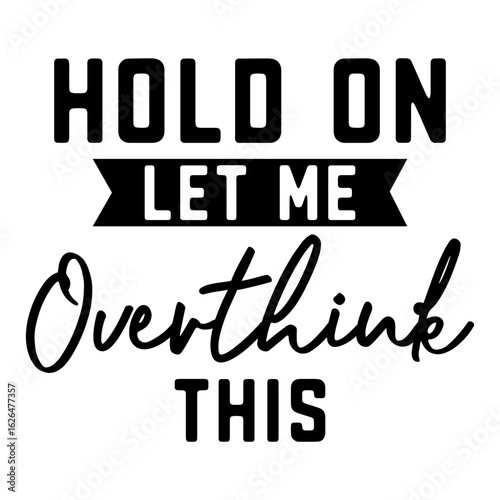 Hold On Let Me Overthink This