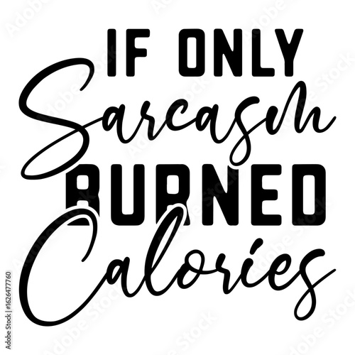 If Only Sarcasm Burned Calories