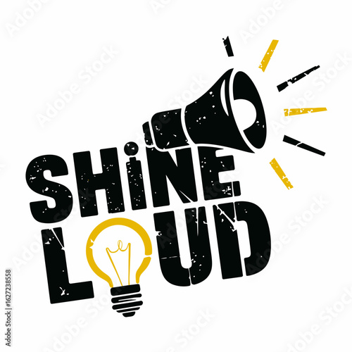 Motivational phrase shine loud with a megaphone and a glowing light bulb symbolizing bright ideas and powerful communication for inspiration and success