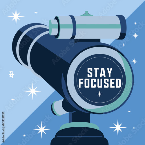 A close up of a telescope with the words stay focused displayed on the lens against a starry blue background symbolizing vision and concentration