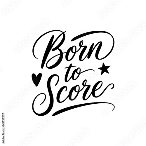 Born To Score. Vector Design Isolated on White Background