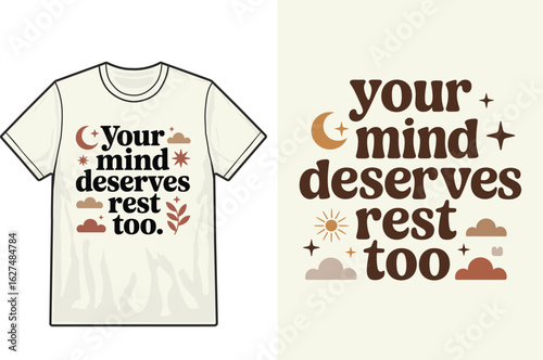 Inspirational quote your mind deserves rest too on a t shirt design with celestial and botanical elements