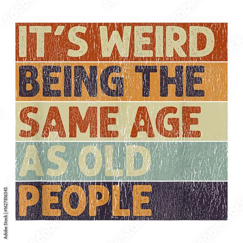Fotografie Funny Retro Quotes collection, It's Weird Being The Same Age As Old People