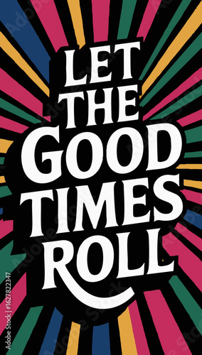 let the good times roll with multicoloured background