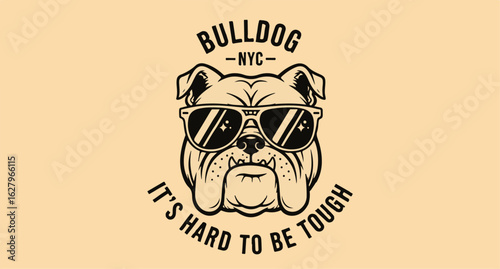 Bulldog NYC vector graphic with sunglasses and the text "It's hard to be tough"
