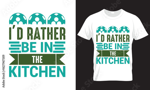 I’D RATHER BE IN THE KITCHEN