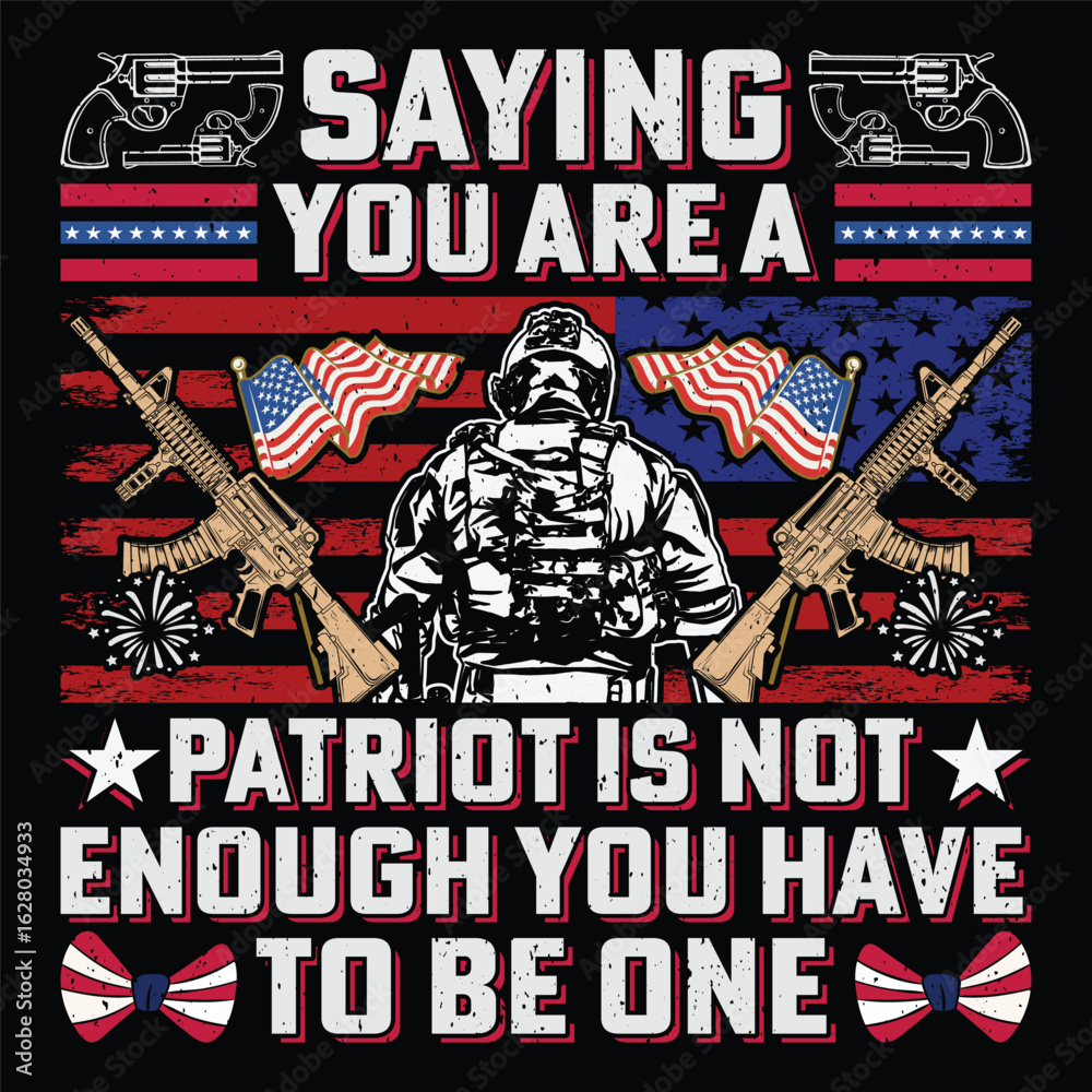 Obraz premium Saying You Are A Patriot Is Not Enough You Have To Be One Patriot Day T-Shirt Sublimation Design Vector Graphic Patriotic Patriotism