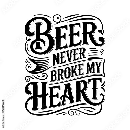 Beer Never Broke My Heart. Vector Design Isolated on White Background