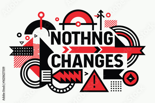 Geometric abstract artwork featuring the words nothing changes in bold text with a modern and striking design on white background.