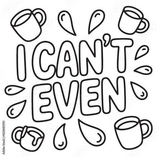 Funny Adult Coloring Page – “I Can’t Even” Stress Relief Sarcastic Quote Doodle – Relaxing Printable Coloring Sheet for Adults
