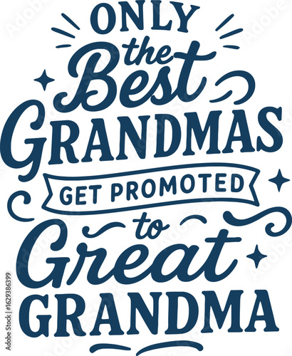 Only Great Grandmas Get Promoted to Great Grandma - Funny Grandma Quote Design for T-Shirts and Gifts