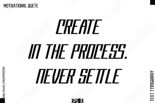 Create In The Process. Never Settle.eps