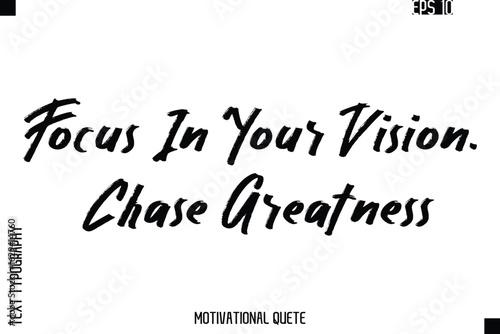 Focus In Your Vision. Chase Greatness.eps