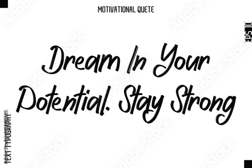 Dream In Your Potential. Stay Strong.eps
