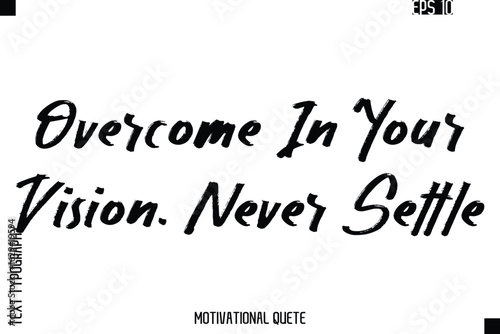 Overcome In Your Vision. Never Settle.eps