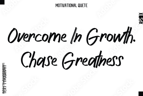 Overcome In Growth. Chase Greatness.eps