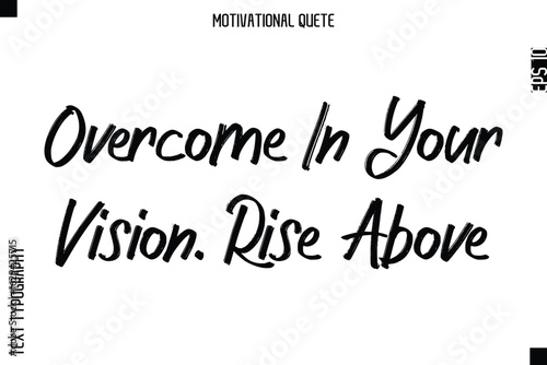 Overcome In Your Vision. Rise Above.eps
