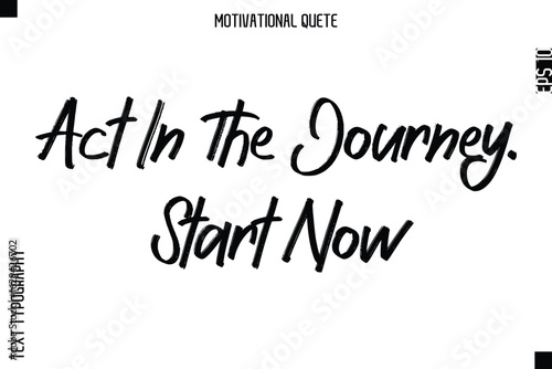 Act In The Journey. Start Now.eps