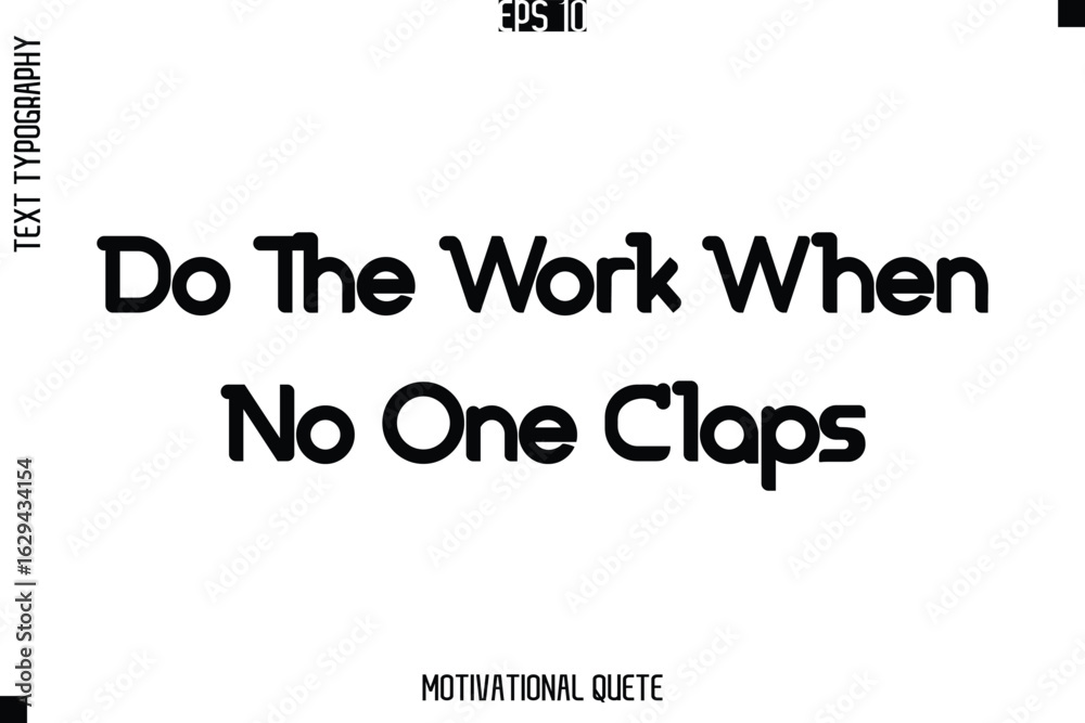 Obraz premium Do The Work When No One Claps.eps