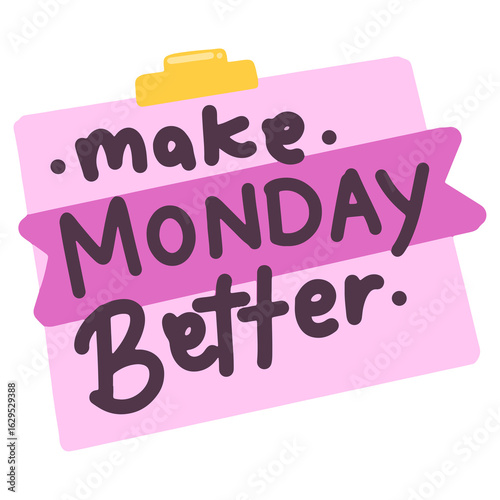 Make monday better. Illustration hand drawn with handwriting style. Motivational sign sticker for project, slogan, poster, card, back to schoo