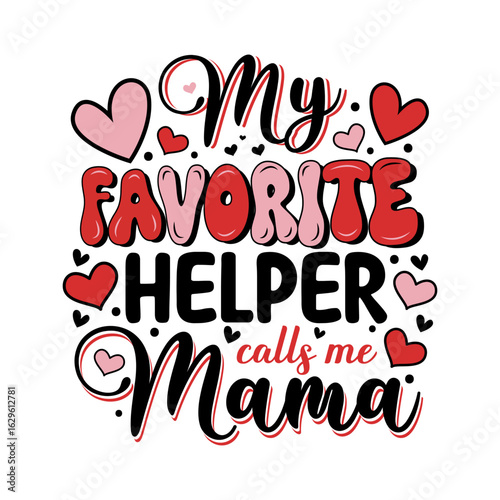 Mothers day my favorite helper calls me mama.