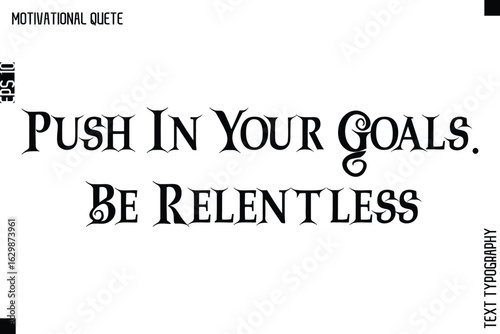 Push In Your Goals. Be Relentless.eps