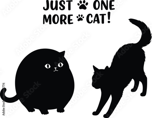 Just One More Cat: Playful and Humorous Cat Lover Quote with Two Feline Silhouettes, a Trendy Vector Design for Pet-Themed Merchandise, Apparel, and Decoration.