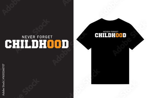 Never Forget Childhood Typography T Shirt Design, Beautiful Typography T Shirt Design, Custom Typography  T Shirt Design, New Modern T Shirt Design, Graphic Custom T Shirt Design Vector For Print.