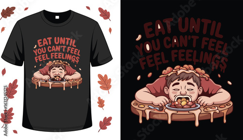 Eat Until You Can't Feel Feelings TShirt with Autumn Leaves Design