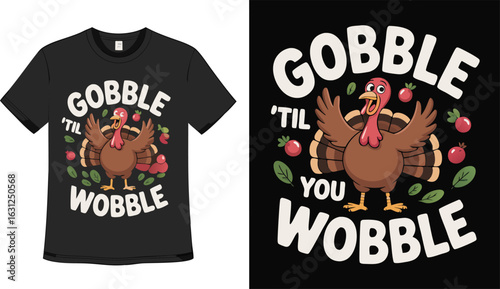 Thanksgiving Tshirt with Funny Turkey and Gobble 'Til You Wobble Text Design