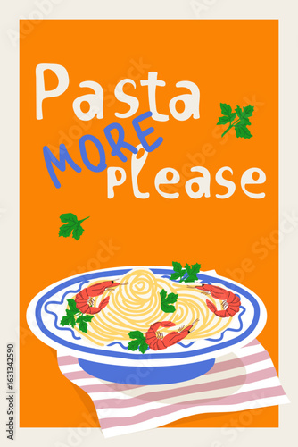 Italian pasta. More pasta, please. Vector funny modern illustration of pasta with shrimp and greens, plates of spaghetti, typography, forks. Poster for kitchen or cafe background or decor, wall poster
