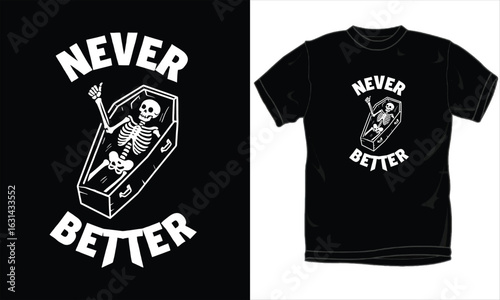 “Never Better” Skeleton in Coffin T-Shirt Design – Dark Humor Halloween Shirt, Funny Goth Aesthetic, Sarcastic Grim Reaper Graphic Tee