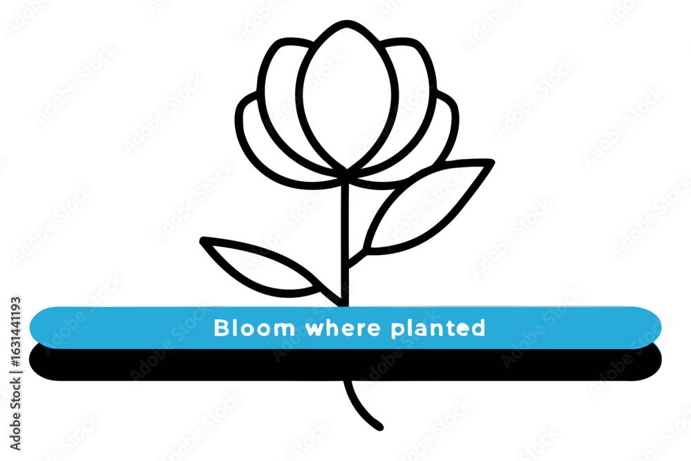 Fototapeta premium Simple Line Drawing of a Flower with Text Bloom Where Planted growth nature