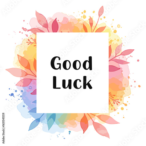 Artistic good luck message with watercolor floral design, encouraging wishes and positive vibes for future endeavors and success