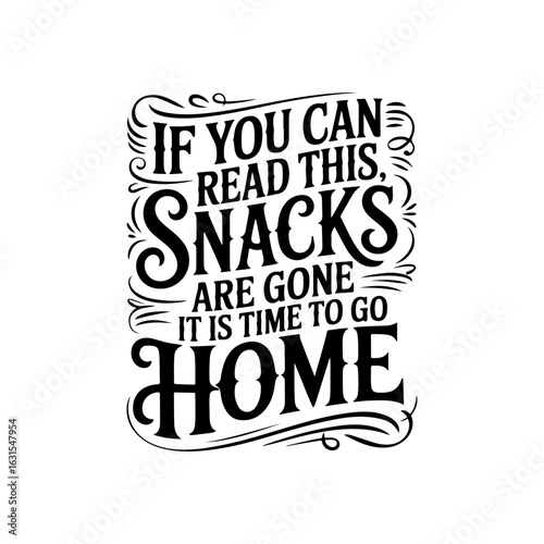 If You Can Read This, Snacks Are Gone It Is Time To Go Home. Vector Design Isolated on White Background