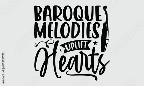Baroque melodies uplift hearts- Hand drawn phrase Baroque Violin with elegant lettering, Isolated vector typography for T shirts, Classical theme print for music enthusiasts
