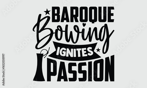 Baroque bowing ignites passion- Decorative hand drawn lettering of Baroque Violin for T shirts, Typography element with calligraphy style ideal for vintage classical tee art