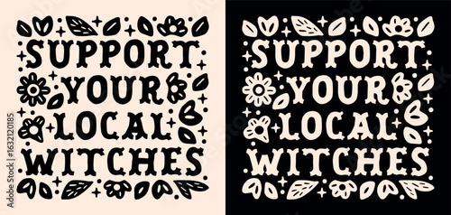 Support your local witches witch coven funny quotes for small town spiritual girls Halloween shirt design. Dark country retro witchy floral black aesthetic cute text lettering sticker poster print.