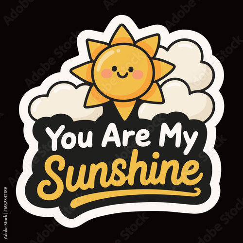A motivational sticker with "You Are My Sunshine" text and a happy, smiling sun surrounded by fluffy clouds, representing love and positivity.