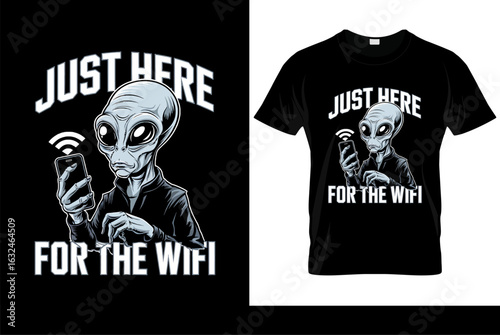 Funny alien t-shirt design. "Just Here for the WiFi" humor slogan. Cartoon character with smartphone. Sci-fi graphic vector for apparel.