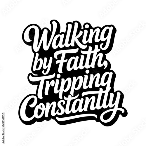 Walking by faith tripping constantly. Vector Design Isolated on White Background