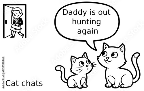 funny cat chats, daddy is out hunting again, two cats , smaller cat is listening to bigger cat, line drawing , illustration