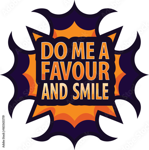 A cheerful graphic design featuring the phrase do me a favor and smile perfect for apparel and merchandise isolated on transparent background