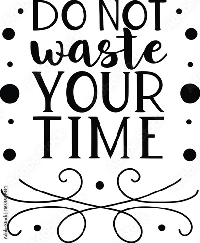 Inspirational typography design featuring the phrase do not waste your time with a clean white aesthetic for print applications isolated on transparent background